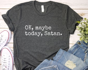 Maybe Today Satan Shirt: Funny Atheist Graphic Tee