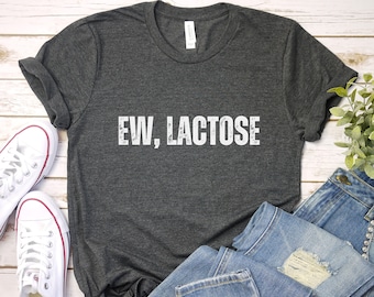 Ew, Lactose T-Shirt: Funny Lactose Intolerant Tee