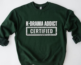 Funny K-Drama Addict Sweatshirt: Korean Drama Fan Gift