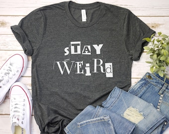 Stay Weird T-Shirt: Unisex Bella Canvas Tee