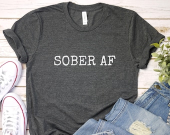 Sober AF T-Shirt: Unisex Bella Canvas Recovery Tee