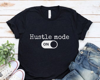 Hustle Mode On T-Shirt: Motivational Entrepreneur Tee