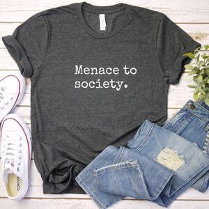 Menace to Society Shirt: Sarcastic Humor Tee