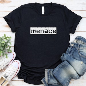 Menace Shirt: Funny Sarcastic Graphic Tee