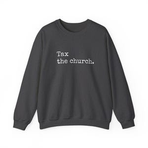 Tax The Church Crewneck | Tax The Church Sweatshirt | Tax The Church Shirt | Anti Religion Shirt | Atheist Shirt | Atheist Gift