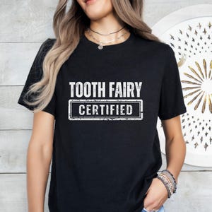 Tooth Fairy Certified T-Shirt: Funny Dentist Gift