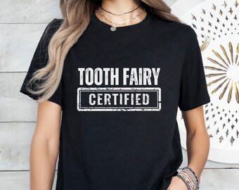 Tooth Fairy Certified T-Shirt: Funny Dentist Gift