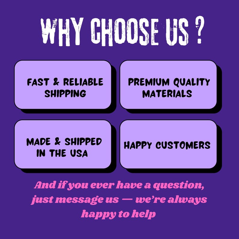 May include: A purple graphic with the text "WHY CHOOSE US?" and four boxes. The boxes read "FAST & RELIABLE SHIPPING", "PREMIUM QUALITY MATERIALS", "MADE & SHIPPED IN THE USA", and "HAPPY CUSTOMERS". Below, it says "And if you ever have a question, just message us - we're always happy to help."