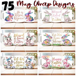 May include: White ceramic mugs with Easter-themed designs. The mugs feature colorful bunny illustrations, floral patterns, and phrases like "Blessed & Loved this Easter" and "Let His Love Shine." The image includes the text "75 Mug Wrap Designs."