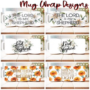 May include: Four different mug wrap designs featuring floral patterns and inspirational quotes. The first two designs feature white flowers and the text "The Lord is my Shepherd". The third and fourth designs feature orange flowers and the text "Shine Bright with His Light".