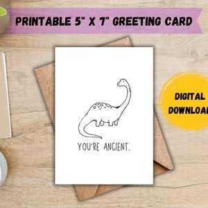 You&#39;re Ancient Birthday Card; Funny Birthday Card; Old Birthday Card; Birthday Card for Him; Birthday Card for Her; DIGITAL DOWNLOAD
