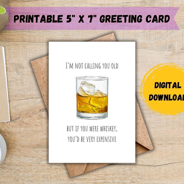Funny Birthday Card; Birthday Card for Him; I'm Not Calling You Old But If You Were Whiskey You'd Be Very Expensive Card; DIGITAL DOWNLOAD