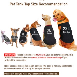 May include: Size chart for dog tank tops. The chart shows different sizes of tank tops on dogs of various sizes. The chart includes the following sizes: XS, S, M, L, XL, and 2XL. The chart also includes the following text: "Important: Please remember to MEASURE your pet before ordering. This product is customised so we cannot provide a return/exchange if you ordered the wrong size. Note: Because the product is 95% polyeste (the belly is not very stretchable) so we recommend +1 size up for your pet comfort. Please DM us if you want any support in choosing the size."