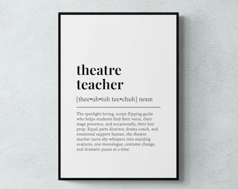 May include: A framed black and white print featuring the definition of "theatre teacher." The text includes the phonetic pronunciation and a description of the role. The print is a decorative item for a classroom or home.
