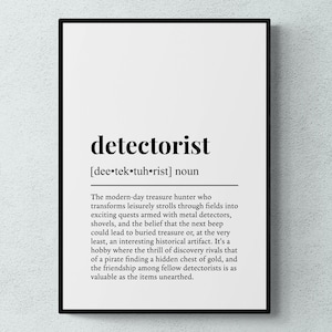 May include: Black framed print with the word "detectorist" in bold, black font. The definition below describes a modern-day treasure hunter. A great gift for metal detecting enthusiasts.