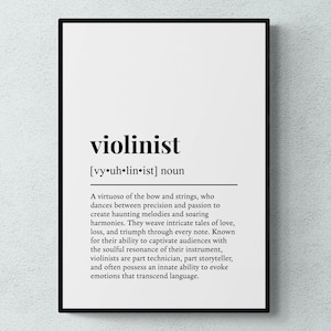 May include: Black and white typography print with the word "violinist" defined as a virtuoso of the bow and strings who dances between precision and passion to create haunting melodies and soaring harmonies.