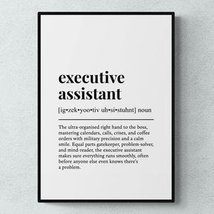 May include: Black and white printable art print with a definition of the word "executive assistant". The definition reads: "The ultra-organised right hand to the boss, mastering calendars, calls, crises, and coffee orders with military precision and a calm smile. Equal parts gatekeeper, problem-solver, and mind-reader, the executive assistant makes sure everything runs smoothly, often before anyone else even knows there's a problem."