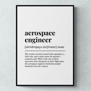 May include: Black and white printable wall art with a definition of an aerospace engineer. The text reads: "aerospace engineer [air oh spays en ji⚫neer] noun The rocket scientist armed with equations, a slide rule, and a witty retort for gravity's ceaseless pull. With a lab coat as their spacesuit and a blueprint as their flight plan, the aerospace engineer fearlessly propels humanity into the cosmos."