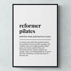 May include: A framed black and white print with the words "reformer pilates" in a bold font. Below the title is the phonetic pronunciation. The description explains the workout's effects.
