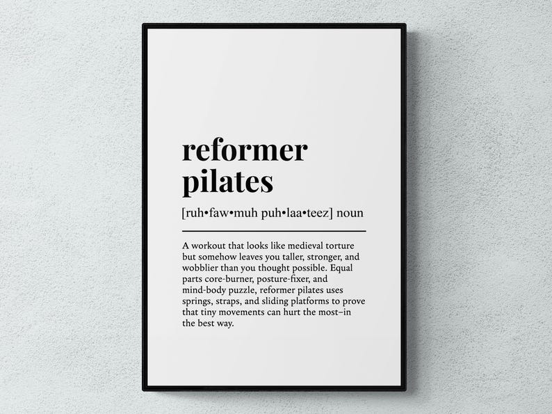 May include: A framed black and white print with the words "reformer pilates" in a bold font. Below the title is the phonetic pronunciation. The description explains the workout's effects.