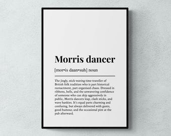 May include: A black and white printable art print with a definition of a Morris dancer. The definition reads: "The jingly, stick-waving time-traveller of British folk tradition who is part historical reenactment, part organised chaos. Dressed in ribbons, bells, and the unwavering confidence of someone who can skip aggressively in public, Morris dancers leap, clash sticks, and wave hankies. It's equal parts charming and confusing, but always delivered with gusto, good humour, and the occasional pint at the pub afterward."