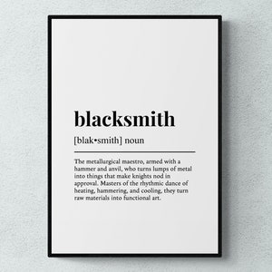 May include: Black and white typography print with the word "blacksmith" defined as "The metallurgical maestro, armed with a hammer and anvil, who turns lumps of metal into things that make knights nod in approval. Masters of the rhythmic dance of heating, hammering, and cooling, they turn raw materials into functional art."