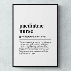 May include: A black framed print featuring the words "paediatric nurse" in a bold, black font. The definition below describes a paediatric nurse as a gentle superhero. The print is on a white background.