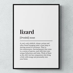 May include: Black and white printable wall art with the definition of the word "lizard". The definition describes lizards as cool, scaly sidekicks, always curious and often found lounging under a heat lamp or darting around their enclosure.