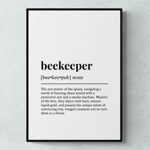 May include: Black and white typography print with the word "beekeeper" defined as "the zen master of the apiary, navigating a world of buzzing chaos armed with a protective suit and a smoke machine. Masters of the hive, they dance with bees, extract liquid gold, and possess the unique talent of convincing tiny, winged creatures not to view them as a threat."