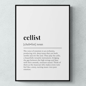 May include: Black and white printable art print with the word "cellist" defined as "the voice of emotion in an orchestra, producing rich, deep tones that can both soothe and stir the soul."