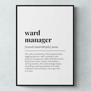 May include: A framed print featuring the words "ward manager" in a modern font. The definition below describes the role, highlighting responsibilities like managing staff and handling emergencies. A decorative piece for a healthcare professional.