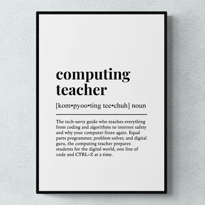 May include: A black framed print featuring the words "computing teacher" in a bold, black font. The definition below describes the role of a computing teacher, including coding and algorithms.