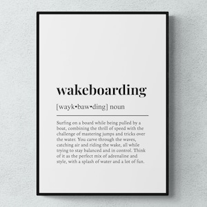 May include: Black and white printable wall art with a definition of the word "wakeboarding". The definition describes wakeboarding as surfing on a board while being pulled by a boat, combining the thrill of speed with the challenge of mastering jumps and tricks over the water.