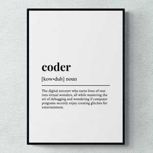 May include: Black and white printable wall art with a definition of the word "coder". The definition reads: "The digital sorcerer who turns lines of text into virtual wonders, all while mastering the art of debugging and wondering if computer programs secretly enjoy creating glitches for entertainment."