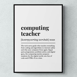 May include: A black framed print featuring the words "computing teacher" in a bold, black font. The definition below describes the role of a computing teacher, including coding and algorithms.
