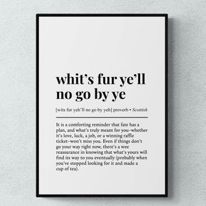 May include: Black framed print with the text "whit's fur ye'll no go by ye" in a bold, serif font. The print includes a definition and a comforting message about fate, in a Scottish proverb style.