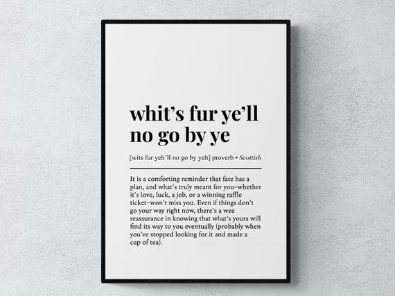 Whit's Fur Ye'll No Go By Ye Definition Print, Scottish Phrase Wall Art, Scotland Gift