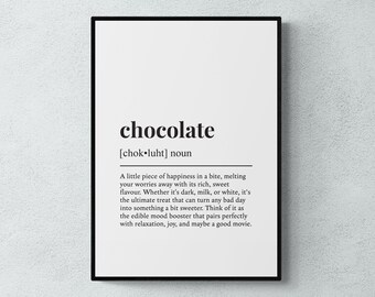 May include: Black and white typography print with the word "chocolate" defined as a noun. The definition describes chocolate as a "little piece of happiness" that melts away worries and pairs perfectly with relaxation, joy, and maybe a good movie.