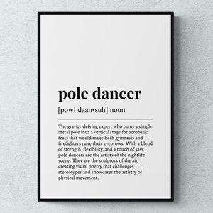 May include: Black and white printable wall art with a definition of the word "pole dancer". The definition describes pole dancing as a gravity-defying art form that combines strength, flexibility, and sass.