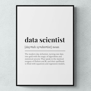 May include: A framed wall print featuring the text data scientist, the phonetic pronunciation day-tuh sy-uhn-tist, and a definition describing a modern-day alchemist who turns raw data into gold using algorithms, statistical sorcery, Python, and R.