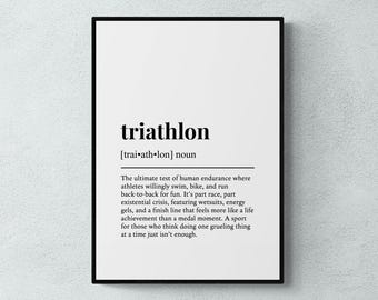 May include: Black and white printable art print with the definition of the word "triathlon". The definition reads: "The ultimate test of human endurance where athletes willingly swim, bike, and run back-to-back for fun. It's part race, part existential crisis, featuring wetsuits, energy gels, and a finish line that feels more like a life achievement than a medal moment. A sport for those who think doing one grueling thing at a time just isn't enough."
