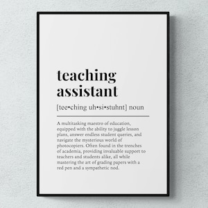 May include: Black and white printable poster with a definition of a teaching assistant. The text reads: "teaching assistant [tee.ching uh si⚫stuhnt] noun A multitasking maestro of education, equipped with the ability to juggle lesson plans, answer endless student queries, and navigate the mysterious world of photocopiers. Often found in the trenches of academia, providing invaluable support to teachers and students alike, all while mastering the art of grading papers with a red pen and a sympathetic nod."