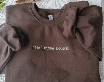 Read More Books Sweatshirt Embroidered Crewneck | Booktok Bookish Gift for Book Lover Embroidery Reading Merch Crew Neck Sweater