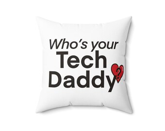Who's your Tech Daddy?" Square Pillow