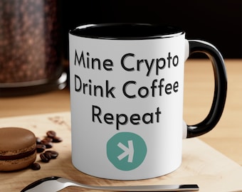 Mine Crypto, Drink Coffee, Repeat - KAS, KASPA Accent Coffee Mug, 11oz