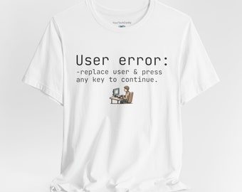 Camiseta unisex Soporte técnico "Error de usuario"