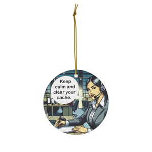 Keep Calm and Clear your Cache - Ceramic Ornament