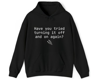 Tech Support "Have you tried turning it off and on again?" Unisex Hooded Sweatshirt Black or Navy