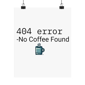Op de afbeelding: Een witte poster met zwarte tekst die "404 error -No Coffee Found" luidt. Onder de tekst staat een cartoonillustratie van een blauwe koffiemok met stoom die eruit komt.