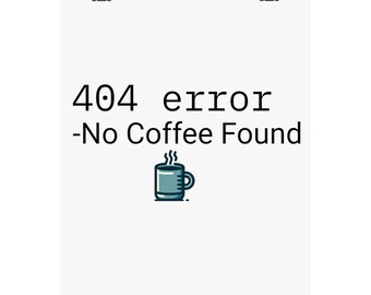 Tech Support '404 Error - No Coffee Found' Matte Poster